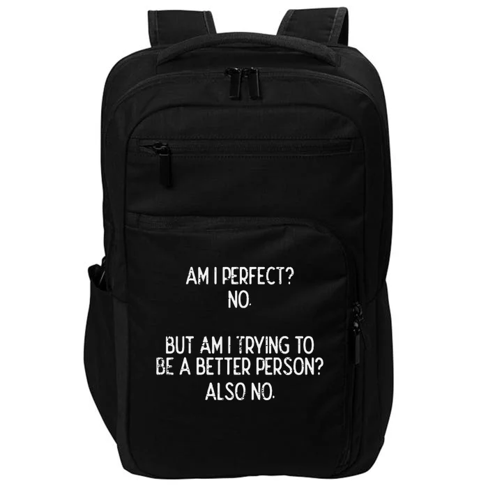 Am I Perfect No Trying Better Person Funny Sayings Impact Tech Backpack