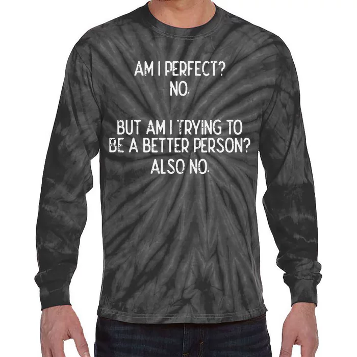 Am I Perfect No Trying Better Person Funny Sayings Tie-Dye Long Sleeve Shirt