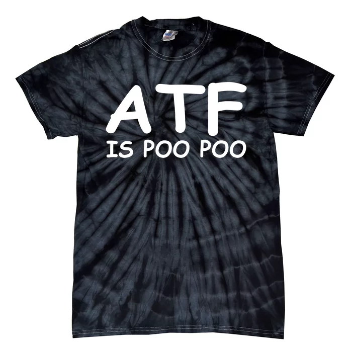 ATF Is Poo Poo Tie-Dye T-Shirt