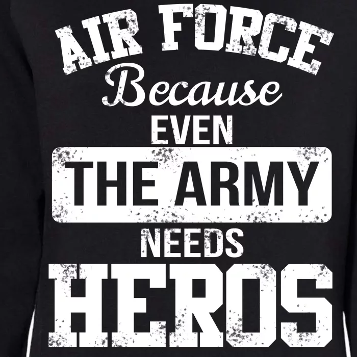 Air Force Because The Army Needs Heroes Womens California Wash Sweatshirt