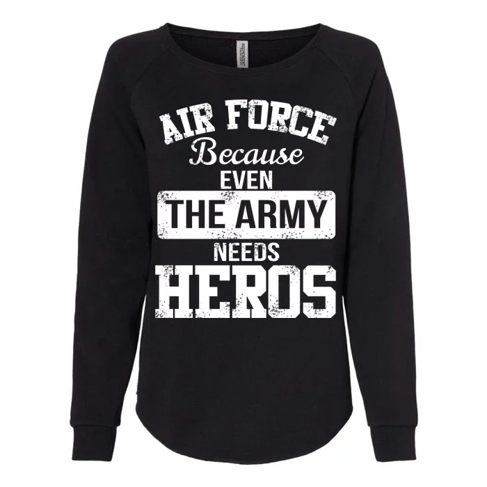 Air Force Because The Army Needs Heroes Womens California Wash Sweatshirt