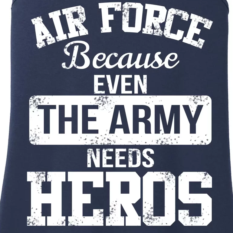 Air Force Because The Army Needs Heroes Ladies Essential Tank