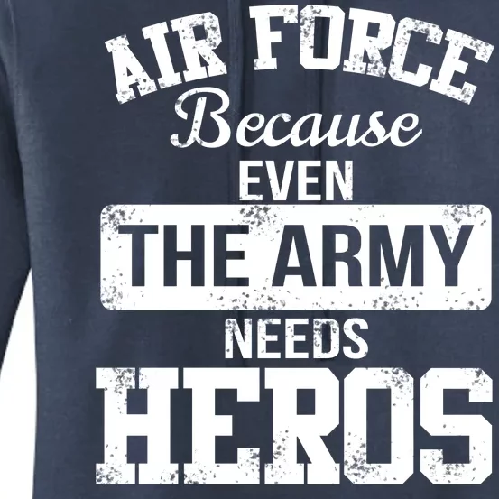 Air Force Because The Army Needs Heroes Women's Pullover Hoodie