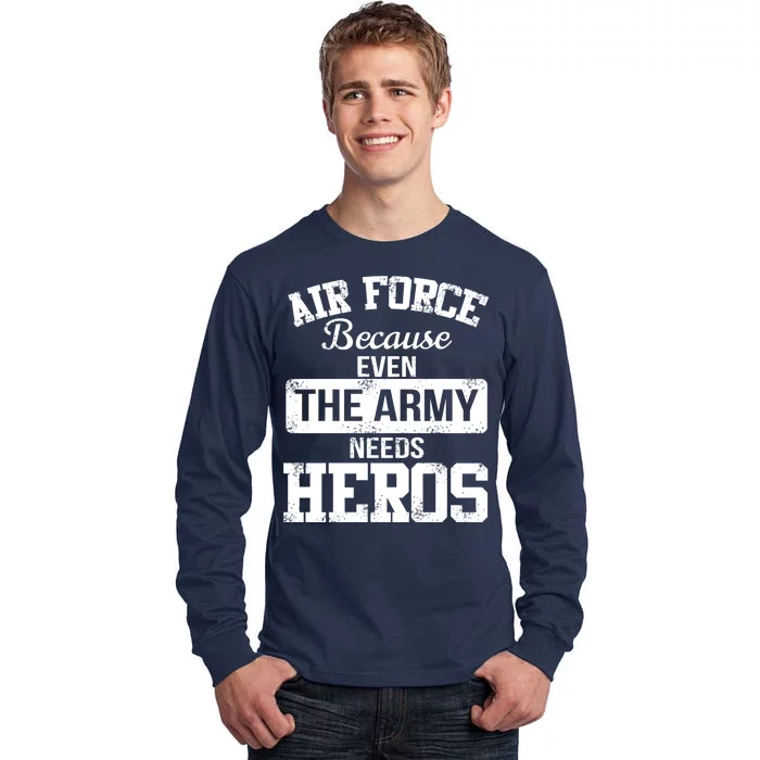 Air Force Because The Army Needs Heroes Tall Long Sleeve T-Shirt