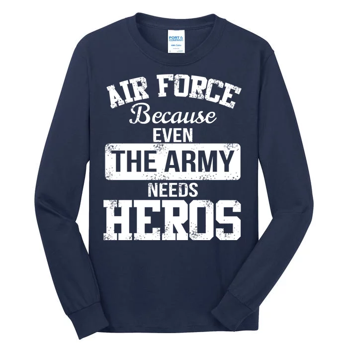 Air Force Because The Army Needs Heroes Tall Long Sleeve T-Shirt