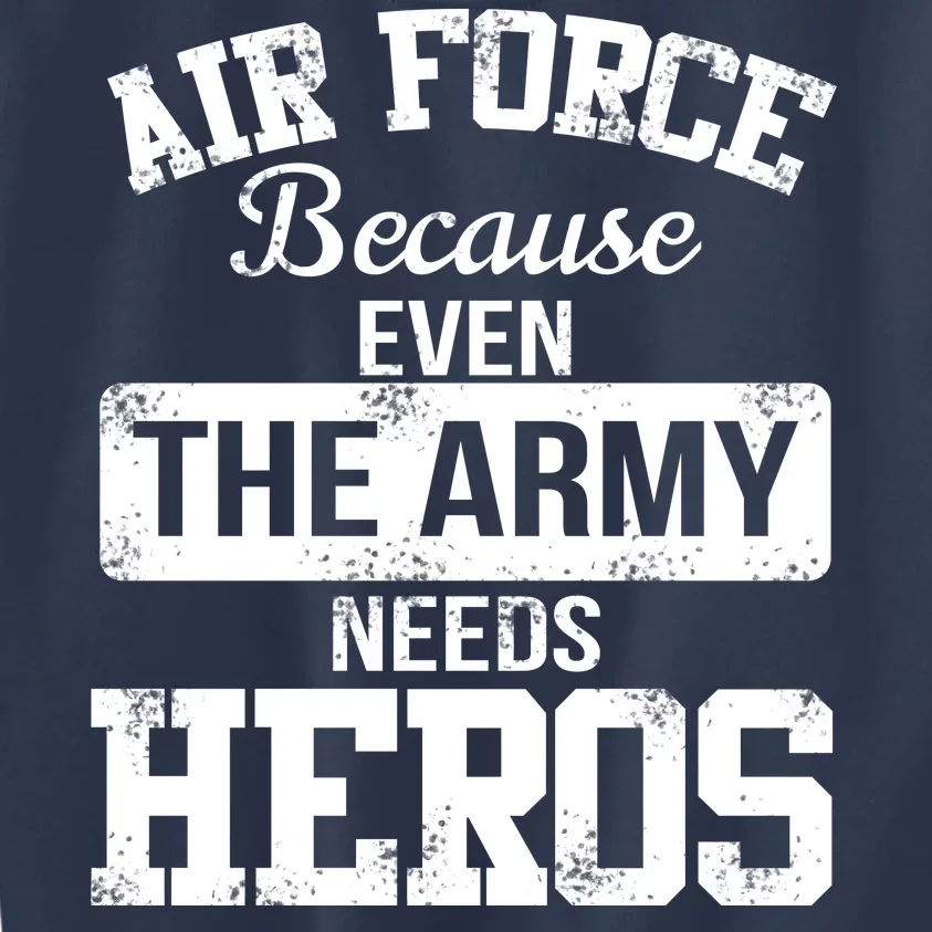 Air Force Because The Army Needs Heroes Kids Sweatshirt