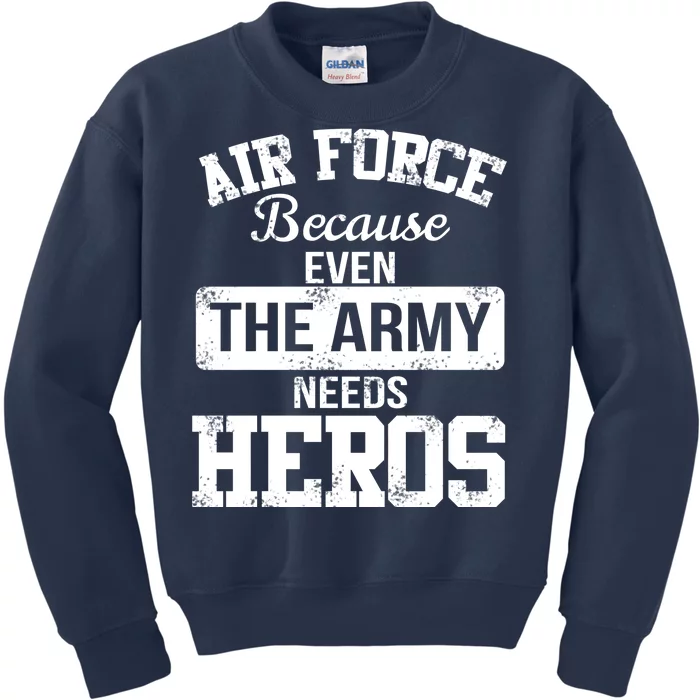 Air Force Because The Army Needs Heroes Kids Sweatshirt