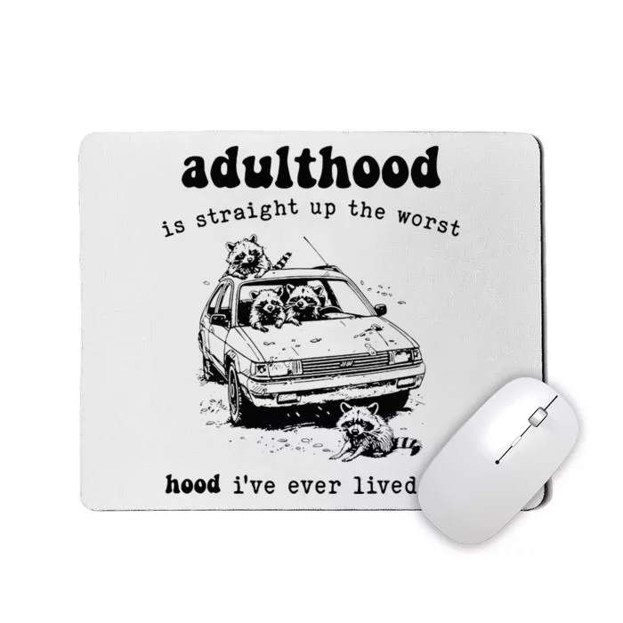 Adulthood Is Straight Up Worst Hood IVe Ever Lived In Mousepad