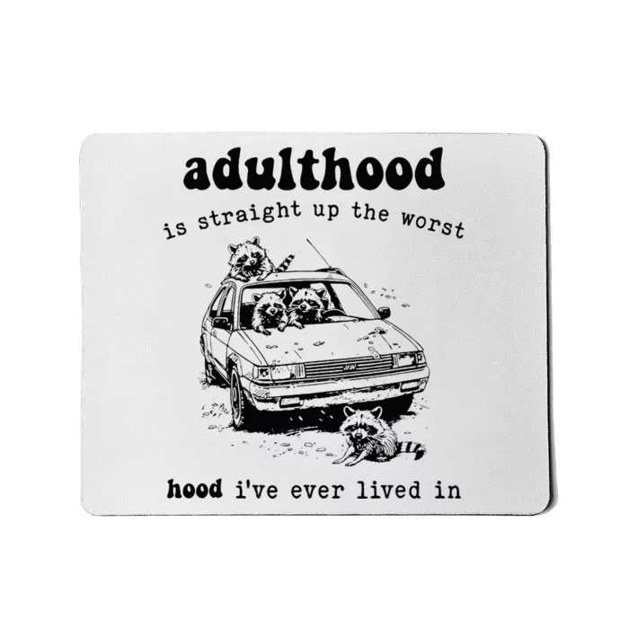 Adulthood Is Straight Up Worst Hood IVe Ever Lived In Mousepad