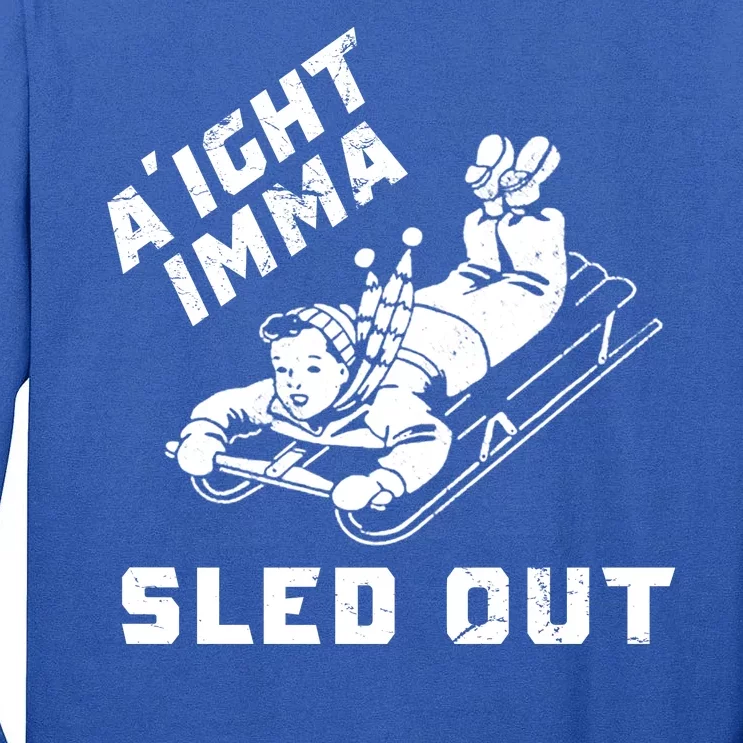 Aight Imma Sled Out Funny Winter Snow Tall Long Sleeve T-Shirt