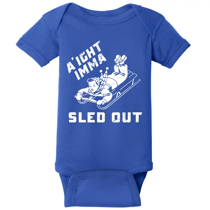 Aight Imma Sled Out Funny Winter Snow Baby Bodysuit