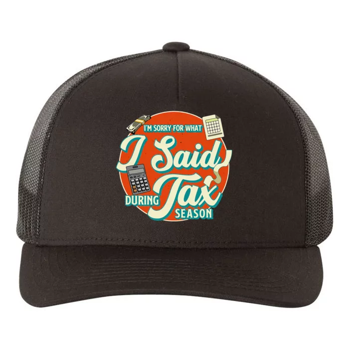 Accountant IM SORRY FOR WHAT I SAID DURING TAX SEASON Yupoong Adult 5-Panel Trucker Hat