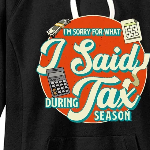 Accountant IM SORRY FOR WHAT I SAID DURING TAX SEASON Women's Fleece Hoodie