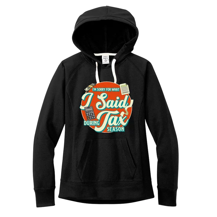 Accountant IM SORRY FOR WHAT I SAID DURING TAX SEASON Women's Fleece Hoodie