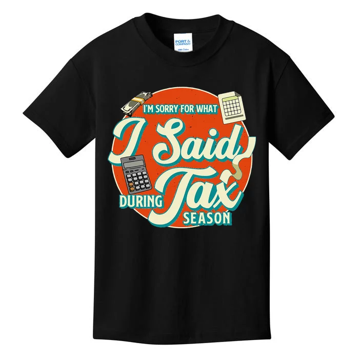 Accountant IM SORRY FOR WHAT I SAID DURING TAX SEASON Kids T-Shirt