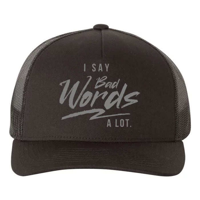 Adult I Say Bad Words A Lot Yupoong Adult 5-Panel Trucker Hat