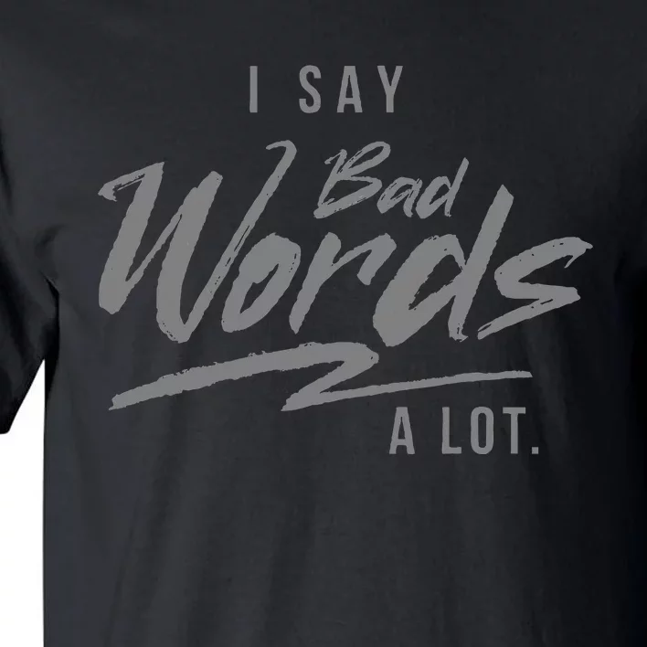 Adult I Say Bad Words A Lot Tall T-Shirt