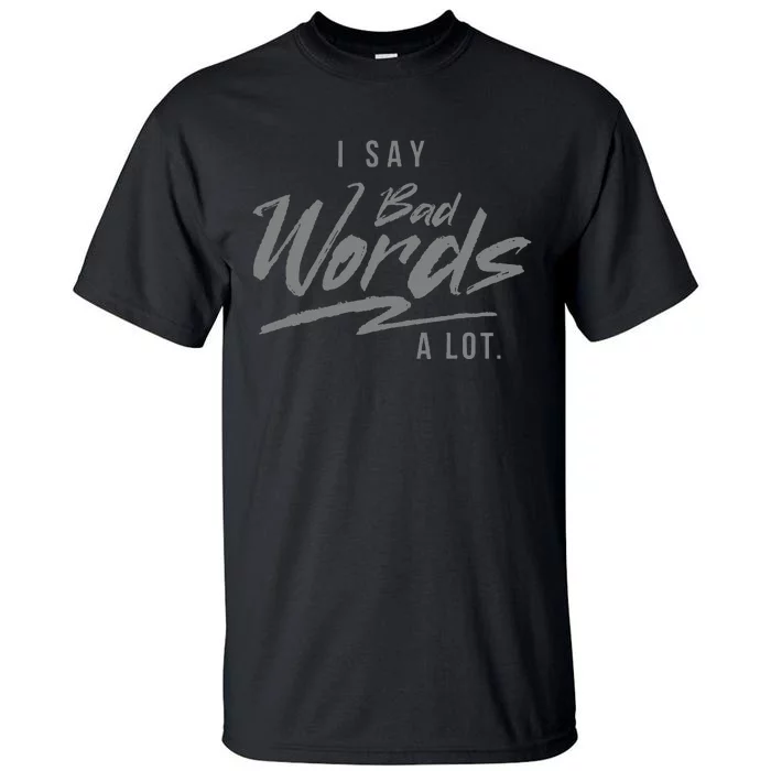 Adult I Say Bad Words A Lot Tall T-Shirt