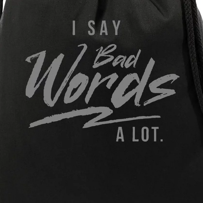 Adult I Say Bad Words A Lot Drawstring Bag