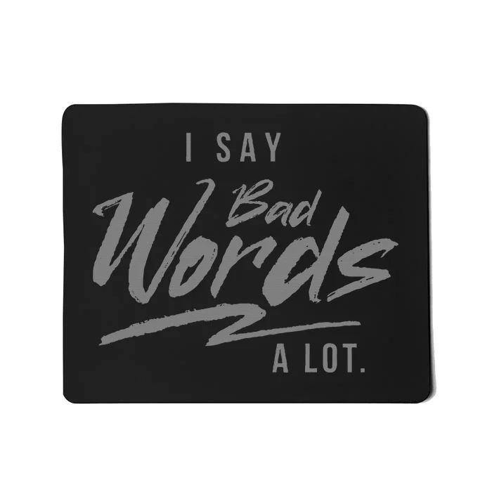 Adult I Say Bad Words A Lot Mousepad