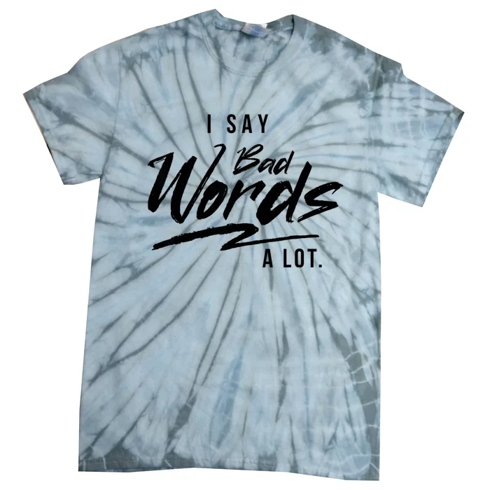 Adult I Say Bad Words A Lot Tie-Dye T-Shirt