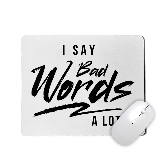 Adult I Say Bad Words A Lot Mousepad