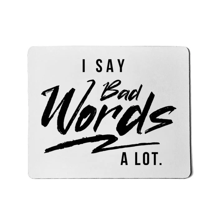 Adult I Say Bad Words A Lot Mousepad