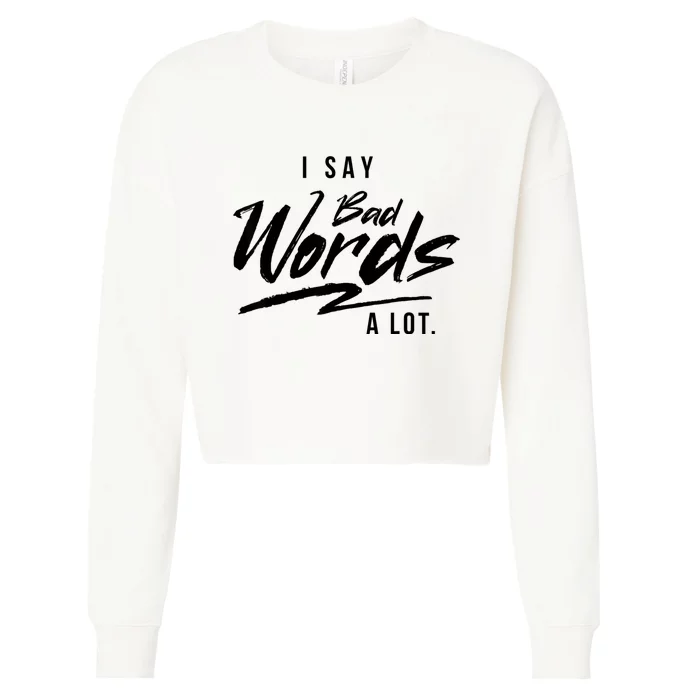 Adult I Say Bad Words A Lot Cropped Pullover Crew