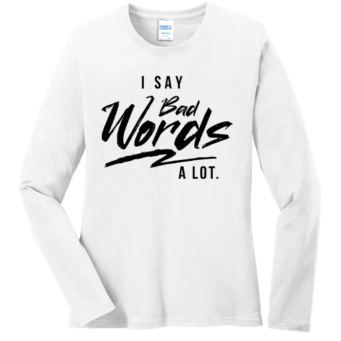 Adult I Say Bad Words A Lot Ladies Long Sleeve Shirt