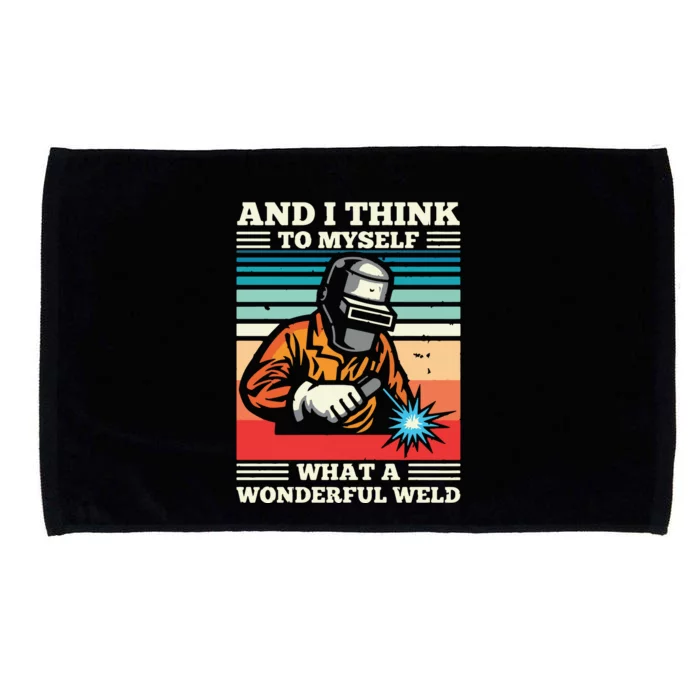 And I Think To Myself What A Wonderful Weld Welding Welder Microfiber Hand Towel