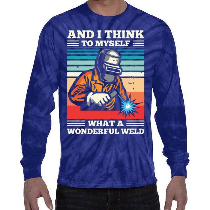 And I Think To Myself What A Wonderful Weld Welding Welder Tie-Dye Long Sleeve Shirt