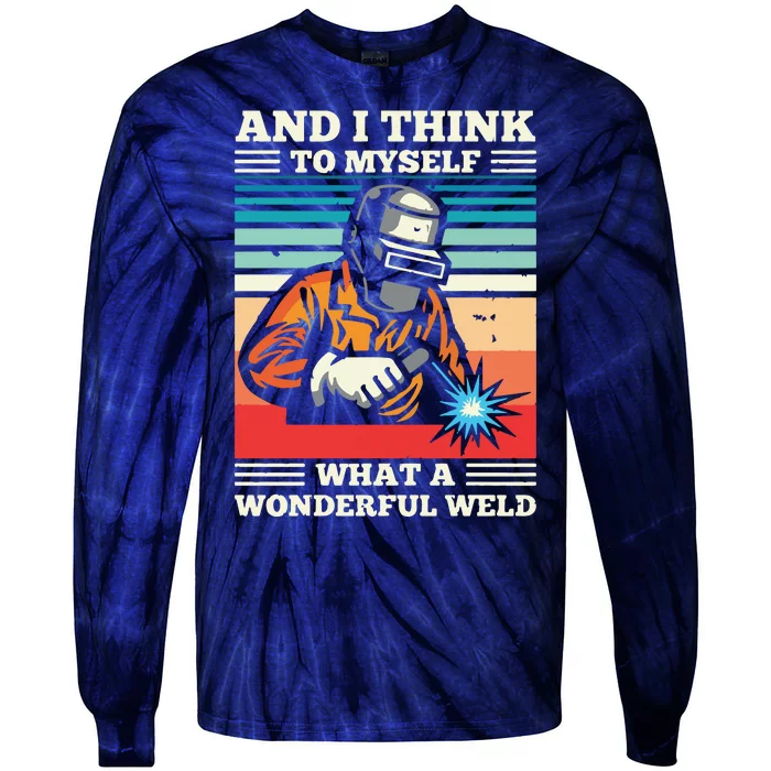 And I Think To Myself What A Wonderful Weld Welding Welder Tie-Dye Long Sleeve Shirt