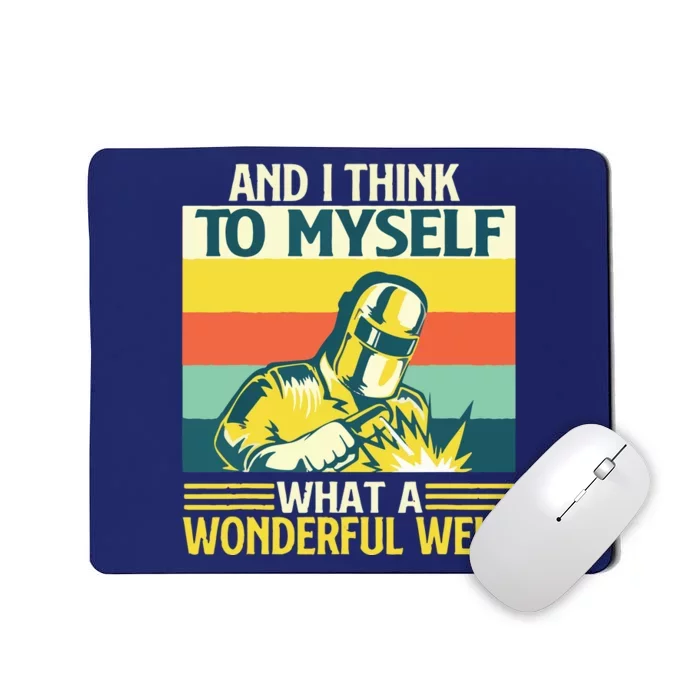 And I Think To Myself What A Wonderful Weld Welder Welding Mousepad