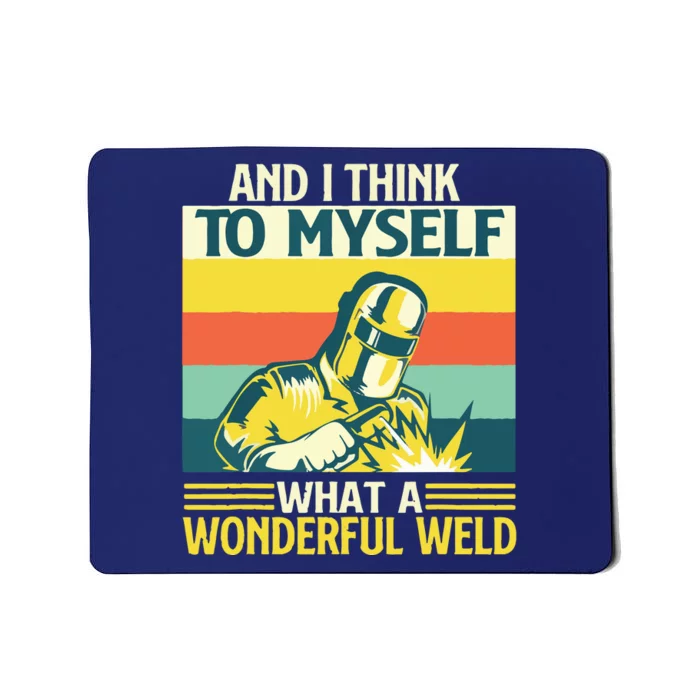 And I Think To Myself What A Wonderful Weld Welder Welding Mousepad