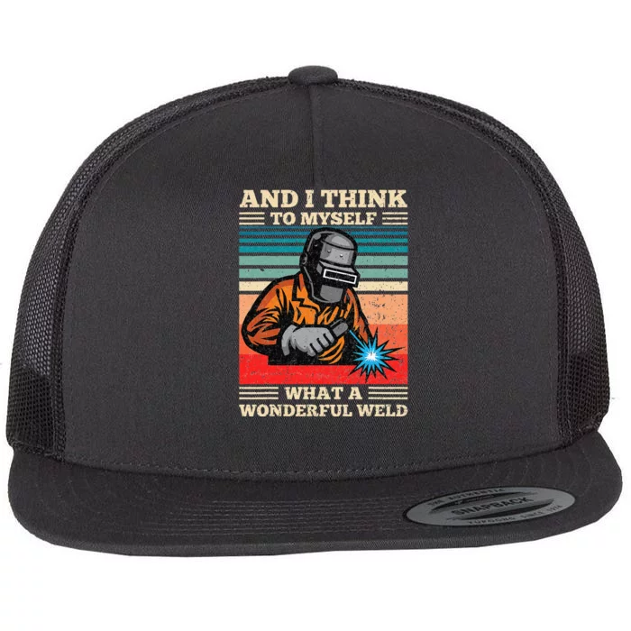 And I Think To Myself What A Wonderful Weld Welding Welder Flat Bill Trucker Hat