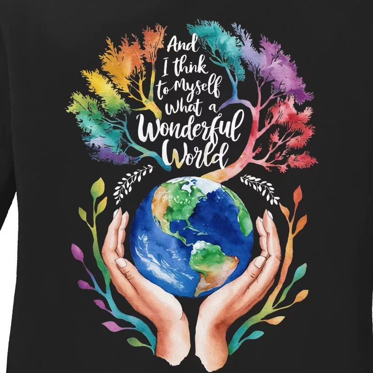 And I Think To Myself What A Wonderful World Earth Day Long Sleeve Ladies Long Sleeve Shirt