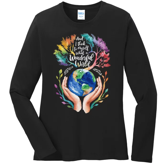 And I Think To Myself What A Wonderful World Earth Day Long Sleeve Ladies Long Sleeve Shirt