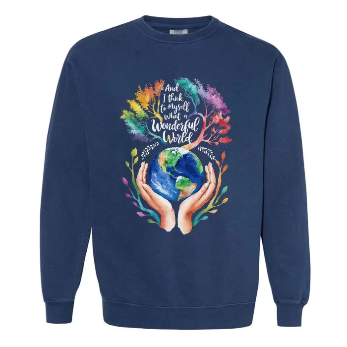 And I Think To Myself What A Wonderful World Earth Day Long Sleeve Garment-Dyed Sweatshirt