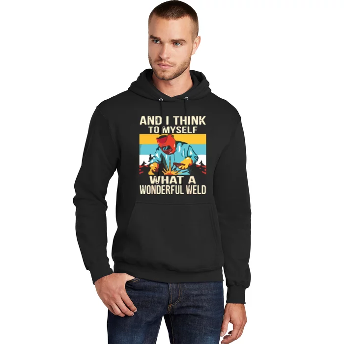 And I Think To Myself What A Wonderful Weld Welder Hoodie