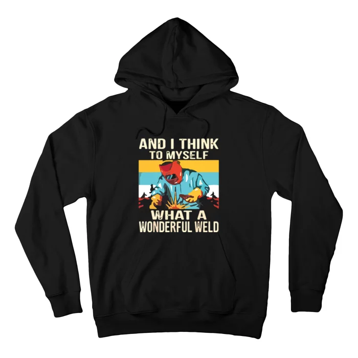 And I Think To Myself What A Wonderful Weld Welder Hoodie