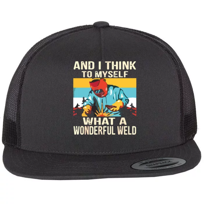 And I Think To Myself What A Wonderful Weld Welder Flat Bill Trucker Hat