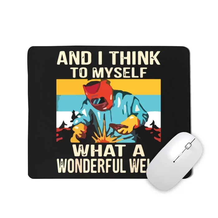 And I Think To Myself What A Wonderful Weld Welder Mousepad