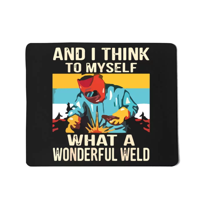 And I Think To Myself What A Wonderful Weld Welder Mousepad