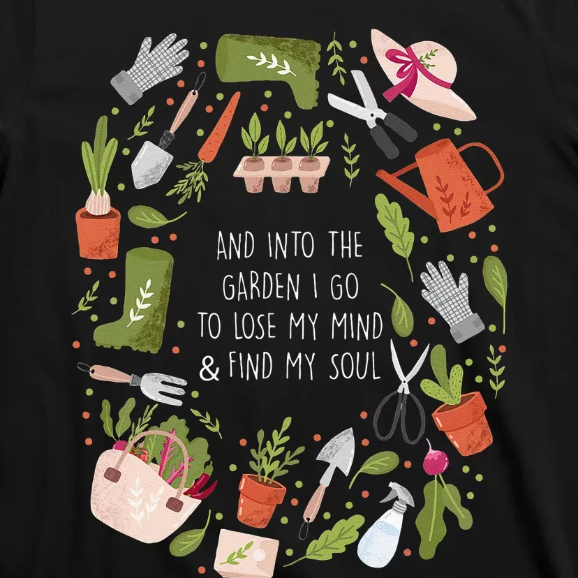 And Into The Garden I Go To Lose My Minds And Find My Soul T-Shirt