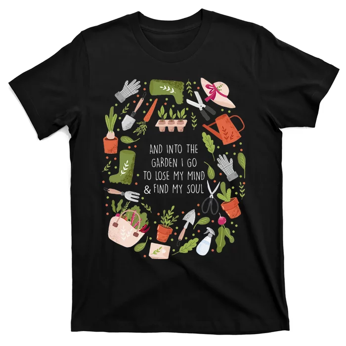 And Into The Garden I Go To Lose My Minds And Find My Soul T-Shirt