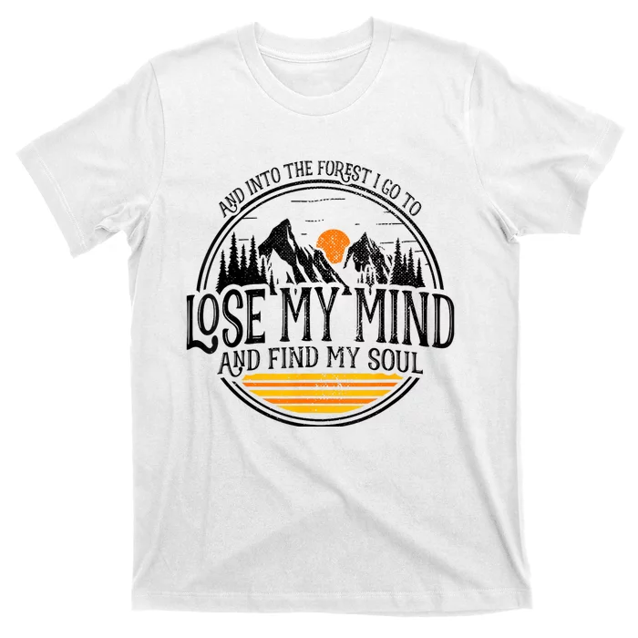 And Into The Forest I Go To Lose My Mind And Find My Soul T-Shirt