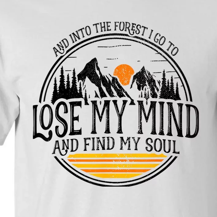 And Into The Forest I Go To Lose My Mind And Find My Soul Tall T-Shirt