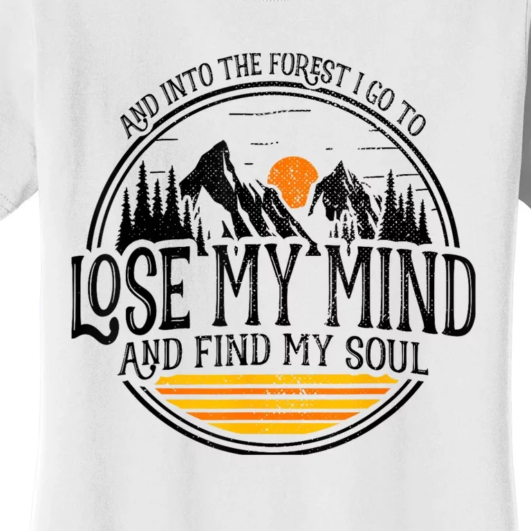 And Into The Forest I Go To Lose My Mind And Find My Soul Women's T-Shirt