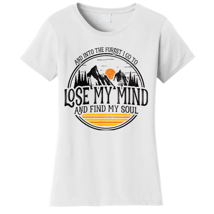 And Into The Forest I Go To Lose My Mind And Find My Soul Women's T-Shirt