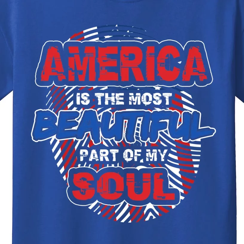 America Is The Most Beautiful Part Of My Soul Gift Gift Kids T-Shirt